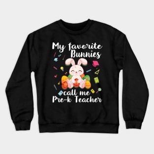 My Favorite Bunnies Call Me Pre-k Teacher Happy Easter Day Crewneck Sweatshirt